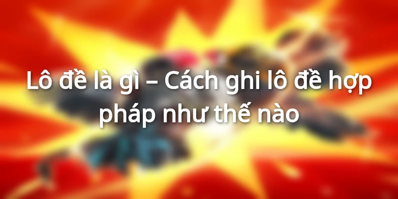  Cách ghi số đề hợp pháp tại đâu