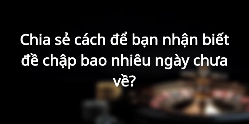 Cách nhận biết thông tin về đề chập bất bại