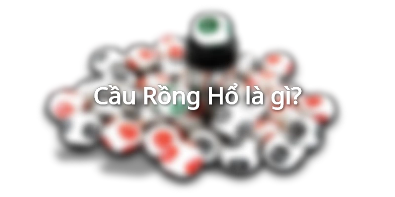Thông tin về cách soi cầu Rồng Hổ