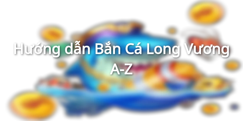 ban-ca-long-vuong-de-hieu