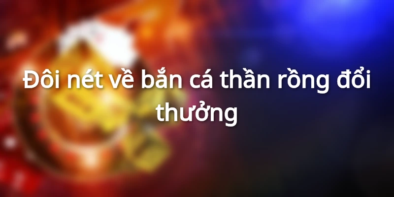 ban-ca-than-rong-doi-thuong