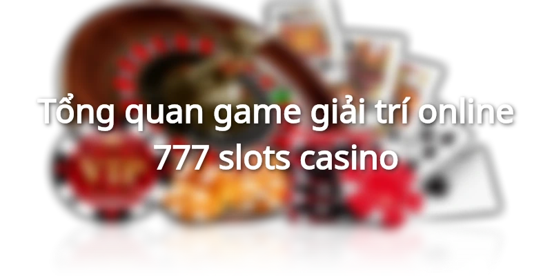 gioi-thieu-777-slots-casino