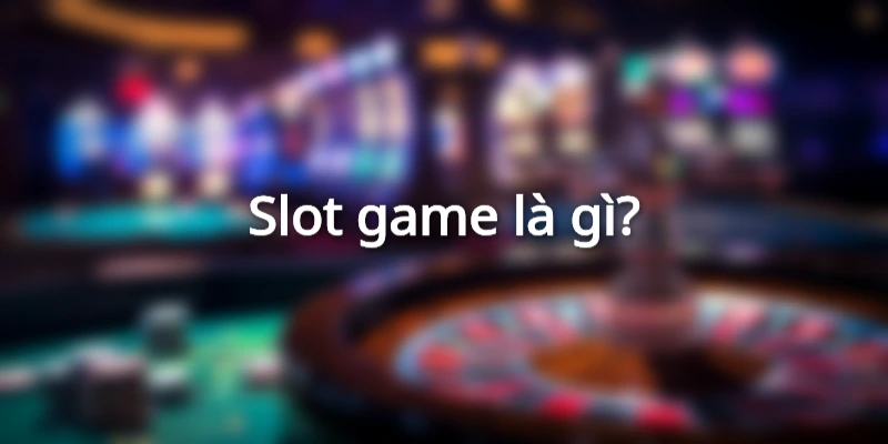 slot-game-la-gi