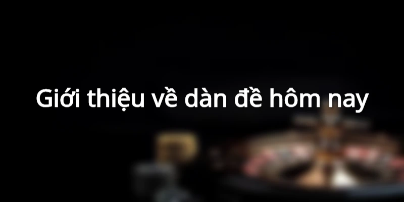 gioi-thieu-dan-de-hom-nay