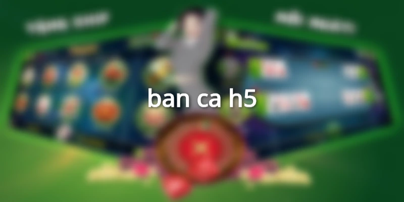 ban-ca-h5