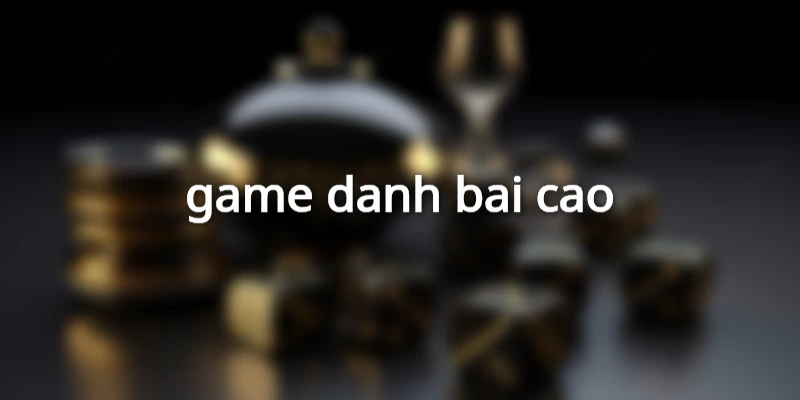 game-danh-bai-cao