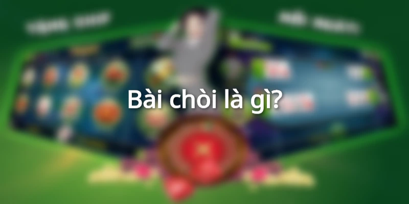 le-hoi-bai-choi-choi-tren-choi