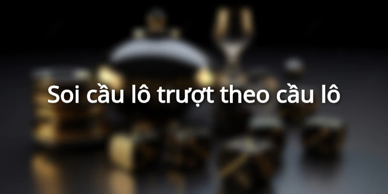 phuong-phap-soi-cau-lo-truot