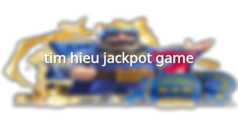 tim-hieu-jackpot-game