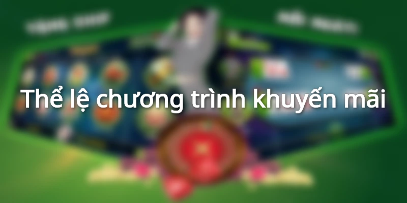 Chương trình ưu đãi có thể lệ chi tiết 