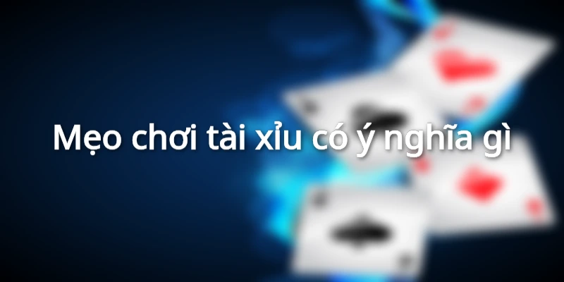 Tại sao cần áp dụng các mẹo chơi tài xỉu