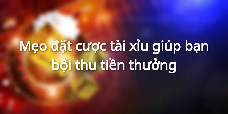 Mẹo chơi tài xỉu hiệu quả